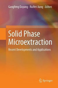 Solid Phase Microextraction : Recent Developments and Applications - Gangfeng Ouyang