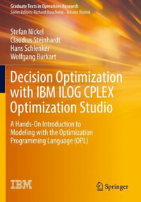 Decision Optimization with IBM ILOG CPLEX Optimization Studio : A Hands-On Introduction to Modeling with the Optimization Programming Language (OPL) - Claudius Steinhardt