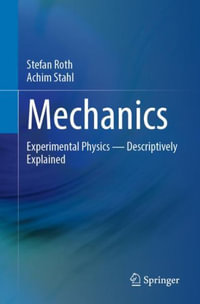 Mechanics : Experimental Physics - Descriptively Explained - Stefan Roth