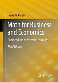 Math for Business and Economics : Compendium of Essential Formulas - Franz W. Peren