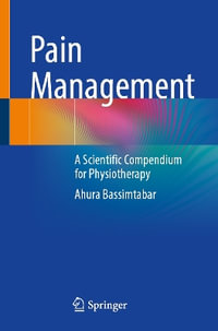 Pain Management : A Scientific Compendium for physiotherapists - Ahura Bassimtabar