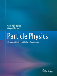 Particle Physics : From the Basics to Modern Experiments - Christoph Berger