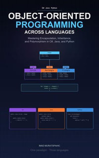 Object-Oriented Programming Across Languages : Mastering Encapsulation, Inheritance, and Polymorphism in C#, Java, and Python - Imad Muratspahic