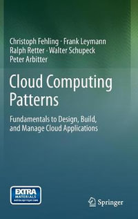 Cloud Computing Patterns : Fundamentals to Design, Build, and Manage Cloud Applications - Christoph Fehling