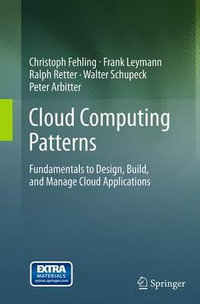 Cloud Computing Patterns : Fundamentals to Design, Build, and Manage Cloud Applications - Christoph Fehling
