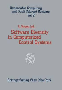 Software Diversity in Computerized Control Systems : Dependable Computing and Fault-tolerant Systems - Udo Voges