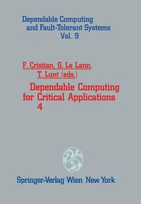 Dependable Computing for Critical Applications 4 : Dependable Computing and Fault-tolerant Systems - Flaviu Cristian