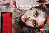Every Wall is a Door : Urban Art: Artists. Works. Stories. - Jean-Marc Felix