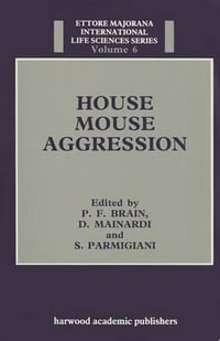 House Mouse Aggression : ETTORE MAJORANA INTERNATIONAL LIFE SCIENCES - P. F. Brain