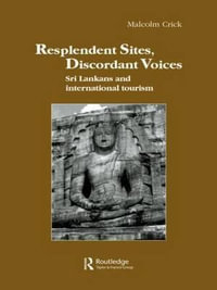 Resplendent Sites, Discordant Voices : Sri Lankans and International Tourism - Malcolm Crick
