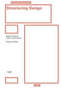 Structuring Design : Graphic Grids in Theory and Practice - Ulysses Voelker