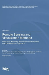 Remote Sensing and Visualization Methods : Monitoring, Modeling, Simulations and Interaction of Forest Resource Volume II - Huaiqing Zhang