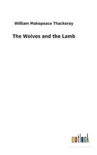 The Wolves and the Lamb - William Makepeace Thackeray