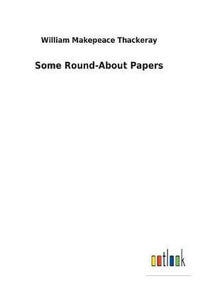 Some Round-About Papers - William Makepeace Thackeray