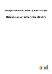 Discussion on American Slavery - George Breckinridge Robert J Thompson