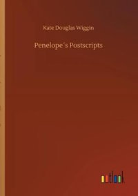 Penelopes Postscripts - Kate Douglas Wiggin