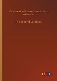 The Second Latchkey - Alice Muriel Williamson