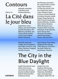 Contours : The City in the Blue Daylight: Dak'art 12 Vol II - Edited by Simon Njami. Mara Ambrozic, 