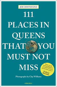 111 Places in Queens That You Must Not Miss : 111 Places in .... That You Must Not Miss - Joe Distefano