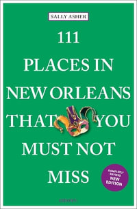 111 Places in New Orleans That You Must Not Miss : 111 Places - SALLY ASHER