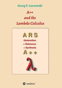 A++ and the Lambda Calculus : Principles of Functional Programming - Georg P. Loczewski