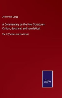 A Commentary on the Holy Scriptures : Critical, doctrinal, and homiletical: Vol. II (Exodus and Leviticus) - John Peter Lange