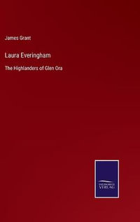 Laura Everingham : The Highlanders of Glen Ora - James Grant
