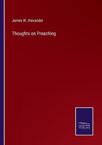 Thoughts on Preaching - James W. Alexander