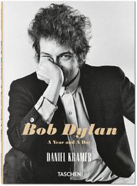 Daniel Kramer : Bob Dylan. A Year and a Day - Daniel Kramer