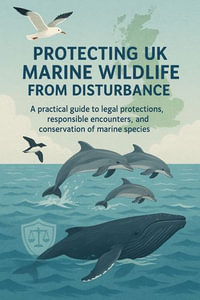 Protecting UK marine wildlife from disturbance : A practical guide to legal protections, responsible encounters, and conservation of marine species. - Chris Taklis