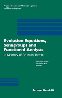 Evolution Equations, Semigroups and Functional Analysis : In Memory of Brunello Terreni - Alfredo Lorenzi