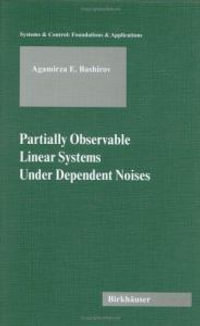 Partially Observable Linear Systems Under Dependent Noises : Systems and Control - Agamirza Bashirov
