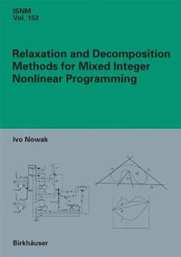Relaxation and Decomposition Methods for Mixed Integer Nonlinear Programming : INTERNATIONAL SERIES OF NUMERICAL MATHEMATICS - Ivo Nowak