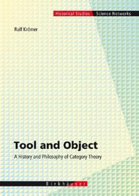 Tool and Object : A History and Philosophy of Category Theory - Ralph Kromer