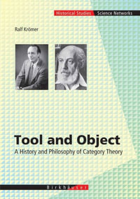 Tool and Object : A History and Philosophy of Category Theory - Ralph Krömer