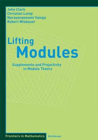 Lifting Modules : Supplements and Projectivity in Module Theory - John Clark