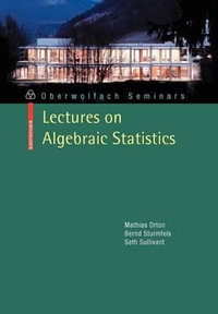 Lectures on Algebraic Statistics : Oberwolf Seminars - Mathias Drton