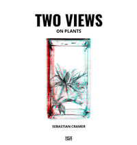 Sebastian Cramer : Two Views on Plants - Sebastian Cramer