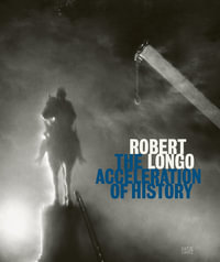 Robert Longo : The Acceleration of History - Margaret Andera