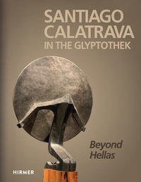 Santiago Calatrava: In the Glyptothek (Bilingual edition) : Beyond Hellas - Florian S. Knauß