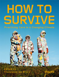 How to Survive : Living with Care in the Climate Crisis - Francesca Du Brock