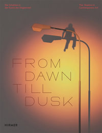 From Dawn Till Dusk (Bilingual edition) : The Shadow in Contemporary Art - Stephan Berg