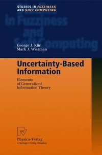 Uncertainty-Based Information : Elements of Generalized Information Theory - George Klir