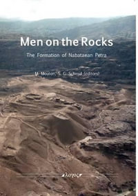 Men on the Rocks : The Formation of Nabataean Petra - Michel Mouton