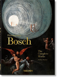 Hieronymus Bosch. The Complete Works. 45th Ed. : 40th Anniversary Edition - Stefan Fischer