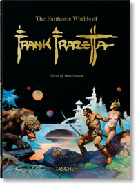 The Fantastic Worlds of Frank Frazetta. : 45th Edition - Dan Nadel