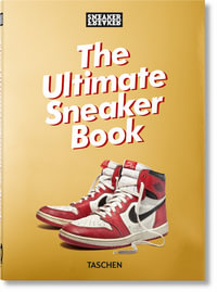 Sneaker Freaker. The Ultimate Sneaker Book. 45th Ed. : Sneaker Freaker - Simon Wood