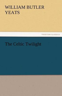 The Celtic Twilight - William Butler Yeats