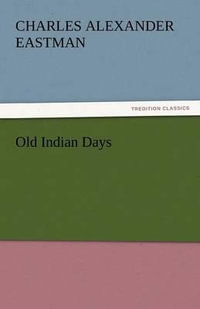 Old Indian Days - Charles Alexander Eastman