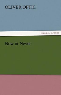 Now or Never - Professor Oliver Optic